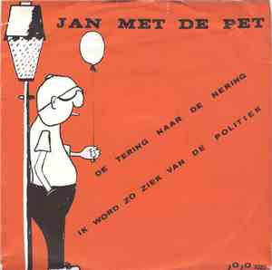 Jan Met De Pet - Ik Word Zo Ziek Van De Politiek