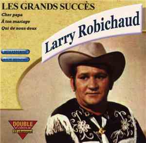 Larry Robichaud - Les Grands Succès