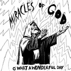 Miracles Of God - O' What A Wonderful Day