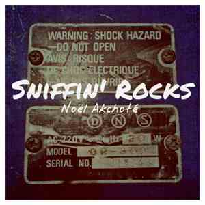 Noël Akchoté - Sniffin' Rocks