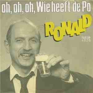 Ronald  - Oh, Oh, Oh, Wie Heeft de Po / Geef Me Nog 'N Smakkert