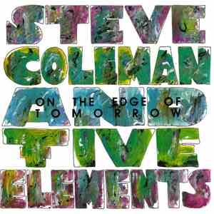 Steve Coleman And Five Elements - On The Edge Of Tomorrow