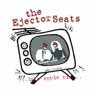 The Ejector Seats - ...like apple pie...