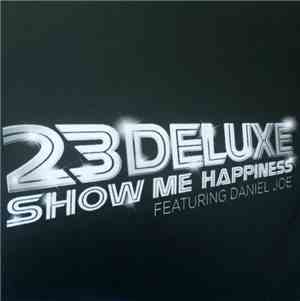 23 Deluxe Featuring Daniel Joe - Show Me Happiness