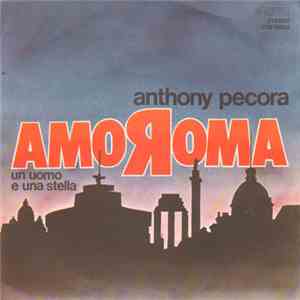 Anthony Pecora - AmoRoma / Un Uomo E Una Stella