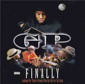 GP  - Finally (Looking For Those Friends Who Got Me For My Ends)