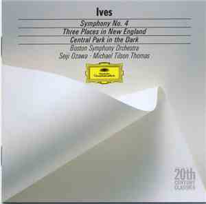 Ives - Boston Symphony Orchestra, Seiji Ozawa, Michael Tilson Thomas - Symphony No. 4 / Three Places In New England / Central Park In The Dark