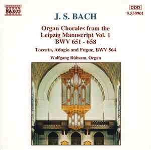 J. S. Bach - Wolfgang Rübsam  - Organ Chorales From The Leipzig Manuscript Vol. 1: BWV 651 - 658 / Toccata, Adagio And Fugue, BWV 564
