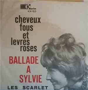 Les Scarlet - Ballade A  Sylvie / Cheveux Fous Et Levres Roses