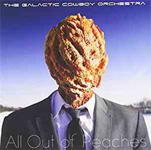 The Galactic Cowboy Orchestra - All Out of Peaches