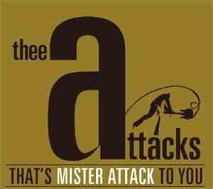 Thee Attacks - That's Mister Attack To You
