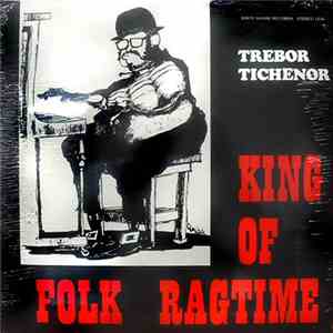 Trebor Tichenor - Trebor Tichenor, King Of Folk Ragtime