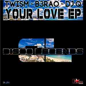 Twism & B3RAO & DJ Q - Your Love EP