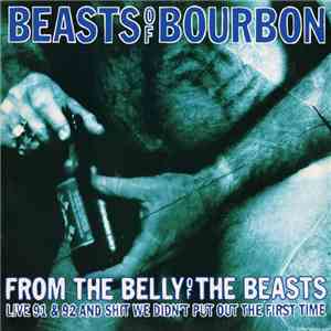 Beasts Of Bourbon - From The Belly Of The Beasts (Live 91 & 92 And Shit We Didn't Put Out The First Time)