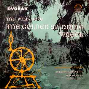 Dvořák - Zdeněk Chalabala, Czech Philharmonic Orchestra - The Wild Dove / The Golden Spinning Wheel