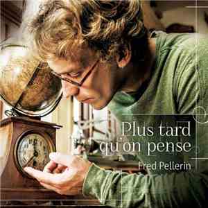 Fred Pellerin - Plus Tard Qu'on Pense
