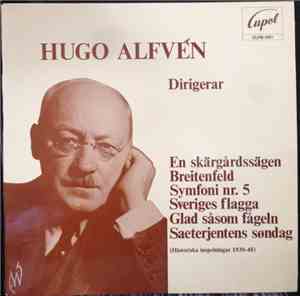 Hugo Alfvén - Hugo Alfvén Dirigerar En Skärgårdssägen, Breitenfeld, Symfoni Nr. 5, Sveriges Flagga, Glad Såsom Fågeln, Saeterjentens Søndag (Historiska Inspelningar 1930-48)