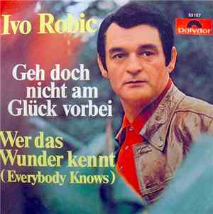 Ivo Robic - Geh Doch Nicht Am Glück Vorbei / Wer Das Wunder Kennt (Everybody Knows)
