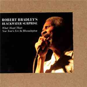 Robert Bradley's Blackwater Surprise - What About That: New Year's Eve In Bloomington