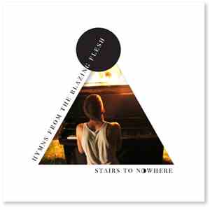 Stairs To Nowhere - Hymns From The Blazing Flesh
