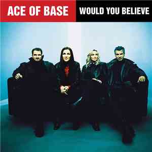 Ace Of Base - Would You Believe