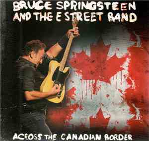 Bruce Springsteen And The E Street Band - Across The Canadian Border