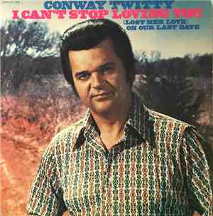 Conway Twitty - I Can't Stop Loving You / (Lost Her Love) On Our Last Date