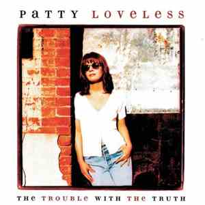 Patty Loveless - The Trouble With The Truth