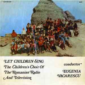 The Children's Choir Of The Romanian Radio And Television Conductor Eugenia Vacarescu - Let Children Sing 