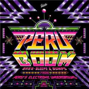 Various - Peru Boom (Bass, Bleeps and Bumps from Peru's Electronic Underground)