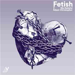 We Rabbitz & Adam Christopher  - Fetish