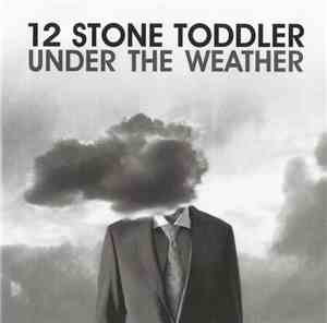 12 Stone Toddler - Under The Weather
