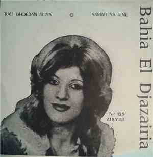 Bahia El Djazairia - Rah Ghdeban Aliya / Samah Ya Aine