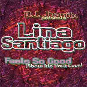 Lina Santiago - Feels So Good (Show Me Your Love)