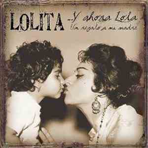 Lolita  - ...Y Ahora Lola (Un Regalo A Mi Madre)