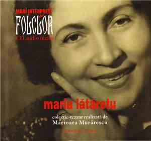 Maria Lătărețu - Mari Interpreți De Folclor – Maria Lătărețu
