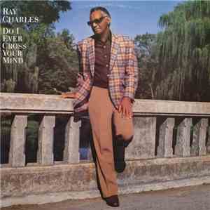 Ray Charles - Do I Ever Cross Your Mind