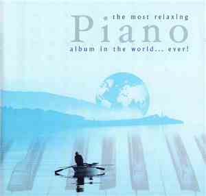 Various - The Most Relaxing Piano Album In The World... Ever!
