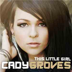 Cady Groves - This Little Girl