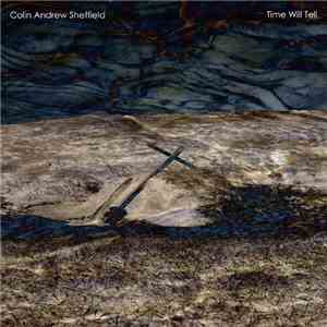 Colin Andrew Sheffield - Time Will Tell