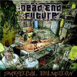 Dead End Future - Surgical Delusion