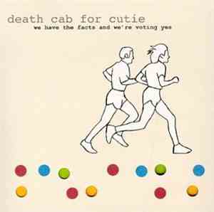 Death Cab For Cutie - We Have The Facts And We're Voting Yes +3