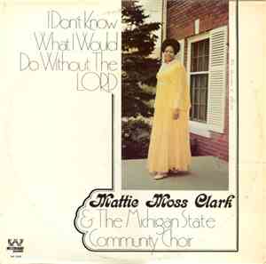 Mattie Moss Clark & The Michigan State Community Choir - I Don't Know What I Would Do Without The Lord