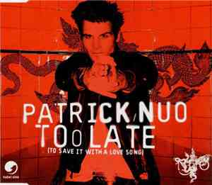 Patrick Nuo - Too Late (To Save It With A Lovesong)