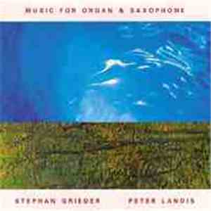 Stephan Grieder  - Peter Landis - Music For Organ & Saxophone