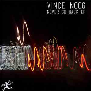 Vince Noog - Never Go Back Ep