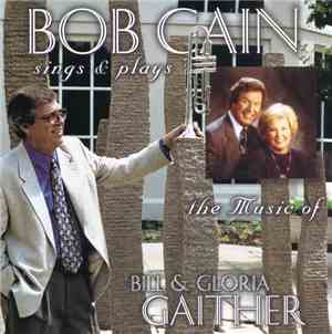 Bob Cain - Bob Cain Sings & Plays The Music Of Bill & Gloria Gaither