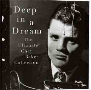 Chet Baker - Deep In A Dream - The Ultimate Chet Baker Collection