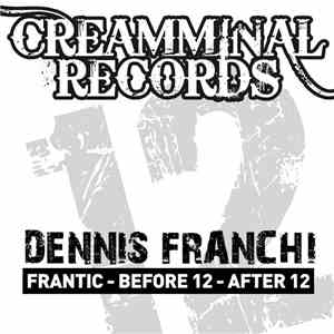 Dennis Franchi - Frantic - Before 12 - After 12