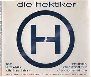 Die Hektiker - Ich Scheiß Dir Ins Hirn / Mutter, Der Stoff Für Die Cops Ist Da